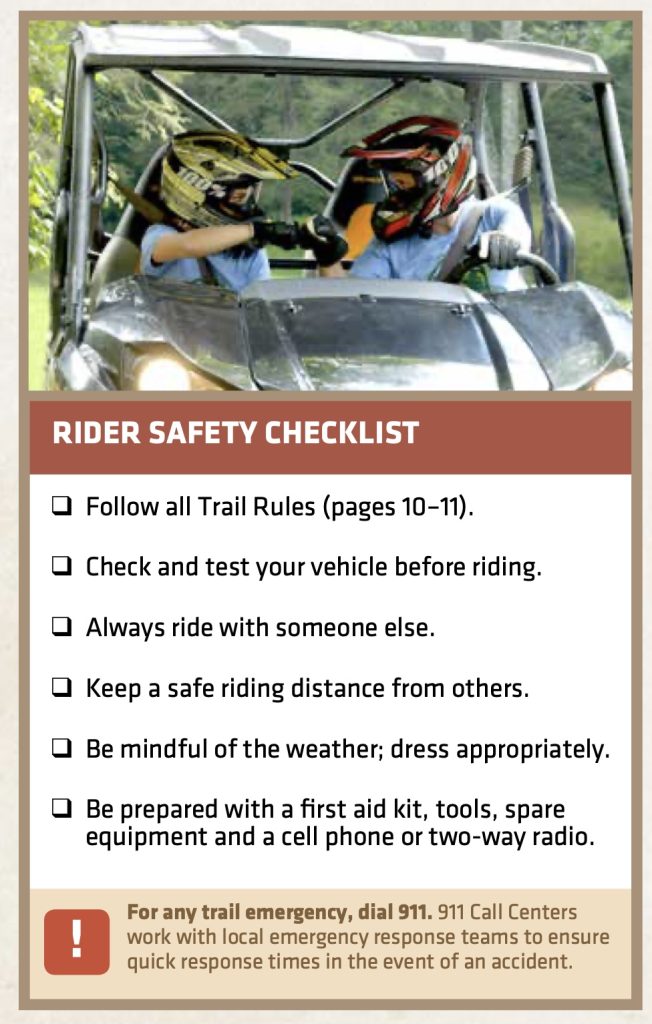 Safety

The Hatfield-McCoy Trails provide users with a safe, legal and exciting place to ride. All trails are professionally mapped and patrolled by West Virginia Natural Resource Police Officers who enforce all safety laws and policies. Our staff performs daily maintenance to ensure the quality and safety of our trails and land.